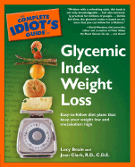 The Complete Idiot's Guide to Glycemic Index Weight Loss - Beale, Lucy, and Clark, Joan