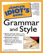The Complete Idiot's Guide to Grammar and Style: 3 - Rozakis, Laurie, PhD, and Rozarkis, Laurie, and Tozakis, Laurie