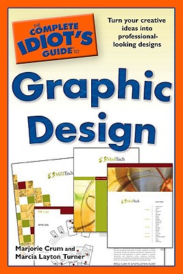 The Complete Idiot's Guide to Graphic Design - Crum, Marjorie, and Turner, Marcia Layton