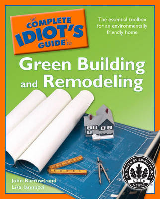 The Complete Idiot's Guide to Green Building and Remodeling - Barrows, John, and Iannucci, Lisa