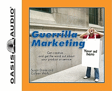 The Complete Idiot's Guide to Guerilla Marketing - Drake, Susan, and Wells, Colleen, and Warner, Mark (Narrator)