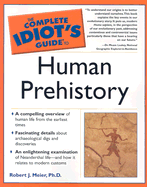 The Complete Idiot's Guide to Human Prehistory - Meier, Robert J, PH.D., and Meier, PH D