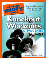 The Complete Idiot's Guide to Knockout Workouts for Every Shapeillustrated