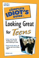 The Complete Idiot's Guide to Looking Great for Teens - Lutz, Ericka, and Williams, Roshumba (Foreword by)