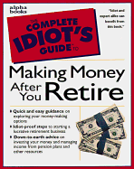 The Complete Idiot's Guide to Making Money After You Retire - Weltman, Barbara