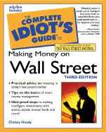 The Complete Idiot's Guide to Making Money on Wall Street - Heady, Christy, and Kandel, Myron (Foreword by)
