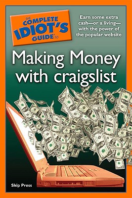 The Complete Idiot's Guide to Making Money with craigslist - Press, Skip
