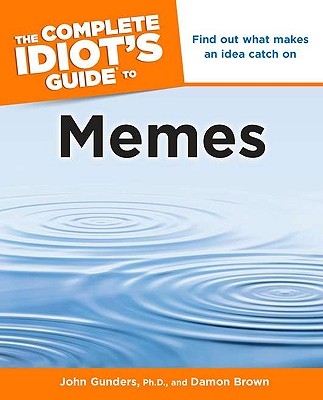 The Complete Idiot's Guide to Memes - Gunders, John, and Brown, Damon