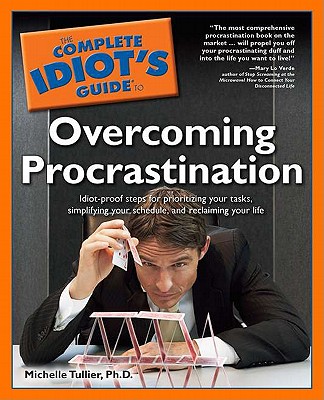 The Complete Idiot's Guide to Overcoming Procrastination - Tullier, L Michelle, and LoVerde, Mary (Foreword by), and Tullier, Michelle PH D