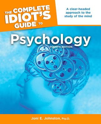 The Complete Idiot's Guide to Psychology - Johnston, Joni E, Psy.D.