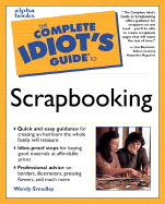 The Complete Idiot's Guide to Scrapbooking - Smedley, Wendy, and Bearnson, Lisa (Foreword by)