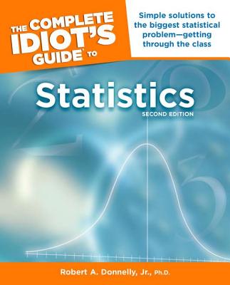 The Complete Idiot's Guide to Statistics - Donnelly, Robert A, Jr.