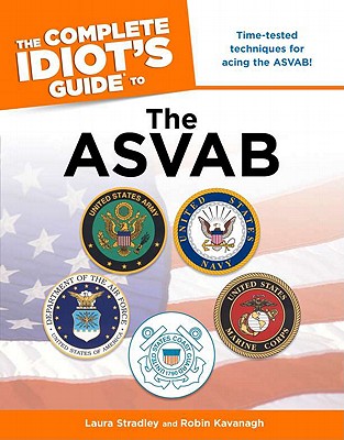 The Complete Idiot's Guide to the ASVAB - Stradley, Laura, and Kavanagh, Robin