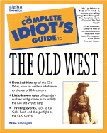 The Complete Idiot's Guide to the Old West - Flanagan, Mike, and Waldman, Carl (Foreword by)