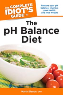 The Complete Idiot's Guide to the PH Balance Diet - Blanco, Maria