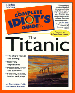 The Complete Idiot's Guide to the Titanic - Stevenson, Jay, PhD., and Rutman, Sharon, and Stone, Peter (Foreword by)