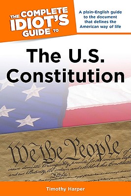 The Complete Idiot's Guide to the U.S. Constitution - Harper, Tim