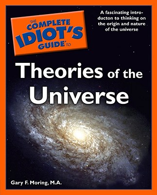 The Complete Idiot's Guide to Theories of the Universe - Moring, Gary F