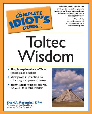 The Complete Idiot's Guide to Toltec Wisdom - Rosenthal, Sherry, and Ruiz, Don Miguel (Foreword by)