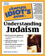 The Complete Idiot's Guide to Understanding Judaism - Blech, Benjamin, Rabbi, and Joel, Richard M (Foreword by)
