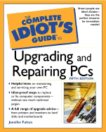 The Complete Idiot's Guide to Upgrading and Repairing PCs - Fulton, Jennifer