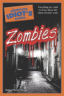 The Complete Idiot's Guide to Zombies - Brown, Nathan Robert