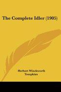 The Complete Idler (1905) - Tompkins, Herbert Winckworth