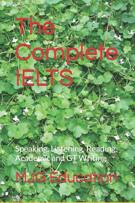 The Complete IELTS: Speaking, Listening, Reading, Academic and GT Writing - Education, Mjg