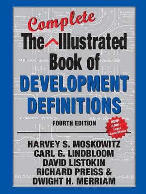 The Complete Illustrated Book of Development Definitions - Moskowitz, Harvey S., and Lindbloom, Carl G., and Listokin, David