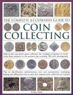 The Complete Illustrated Guide to Coin Collecting: How to Start and Build a Great Collection: The Complete Companion to World Coins from Antiquity to the Present Day, Including 750 Color Photographs: Tips on Identification, Authentication, Coin Care... - MacKay