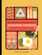 The Complete Illustrated Guide to Japanese Cooking: Techniques, Ingredients & Recipes