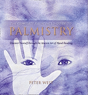 The Complete Illustrated Guide to - Palmistry: Discover Yourself Throughthe Ancient Art of Hand Reading