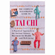 The Complete Illustrated Guide to Tai Chi - Clark, Angus