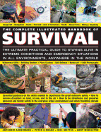 The Complete Illustrated Handbook of Survival: The Ultimate Practical Guide to Staying Alive in Extreme Conditions and Emergency Situations in All Environments, Anywhere in the World