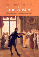 The Complete Illustrated Novels of Jane Austen: Sense and Sensibility/Emma/Northanger Abbey - Austen, Jane