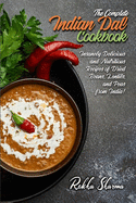 The Complete Indian Dal Cookbook: Insanely Delicious and Nutritious Recipes of Dried Beans, Lentils, and Peas from India!
