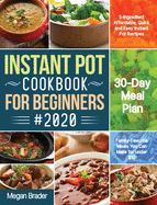 The Complete Instant Pot Cookbook for Beginners #2020: 5-Ingredient Affordable, Quick and Easy Instant Pot Recipes 30-Day Meal Plan Family-Favorite Meals You Can Make for under $10