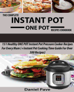 The Complete INSTANT POT ONE POT Recipes Cookbook: 151 Healthy ONE POT Instant Pot Pressure Cooker Recipes For Every Mum (+Instant Pot Time Guide For Over 300 Recipes) 2017 Edition