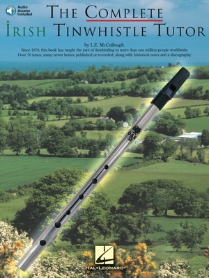 The Complete Irish Tinwhistle Tutor - McCullough, L E, Ph.D.