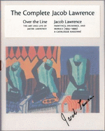 The Complete Jacob Lawrence: Over the Line: The Art and Life of Jacob Lawrence and Jacob Lawrence: Paintings, Drawings, and Murals (1935-1999), a Catalogue Raisonne