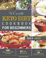 The Complete Keto Diet Cookbook For Beginners: 600 Easy and Delicious Recipes - 21- Day Meal Plan - Lose Up to 20 Pounds in 3 Weeks