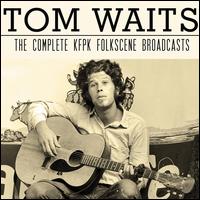 The Complete KFPK Folkscene Broadcasts - Tom Waits
