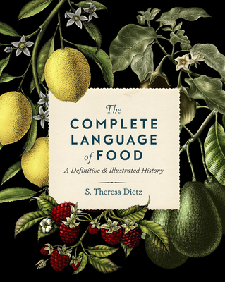 The Complete Language of Food: A Definitive and Illustrated History - Dietz, S Theresa