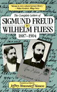 The Complete Letters of Sigmund Freud to Wilhelm Fliess, 1887-1904