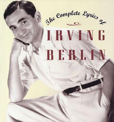 The Complete Lyrics of Irving Berlin - Kimball, Robert, and Emmet, Linda Berlin, and Berlin, Irving (Composer)