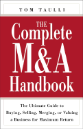 The Complete M&A Handbook: The Ultimate Guide to Buying, Selling, Merging, or Valuing a Business for Maximum Return - Taulli, Tom