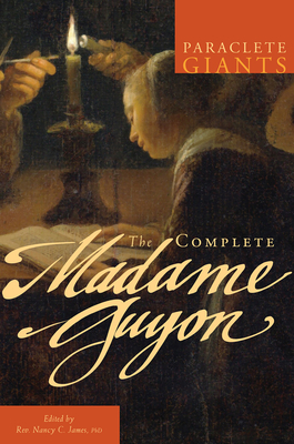 The Complete Madame Guyon - James, Nancy C, Rev., PhD (Editor)