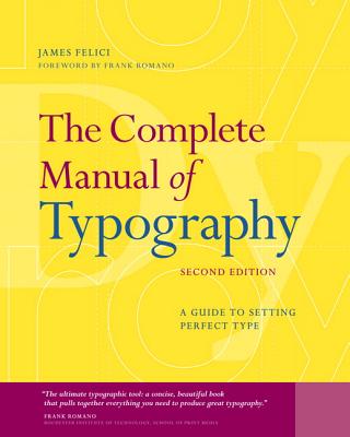 The Complete Manual of Typography: A Guide to Setting Perfect Type - Felici, James