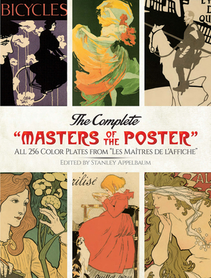 The Complete Masters of the Poster: All 256 Color Plates from Les Matres de l'Affiche - Appelbaum, Stanley (Editor)