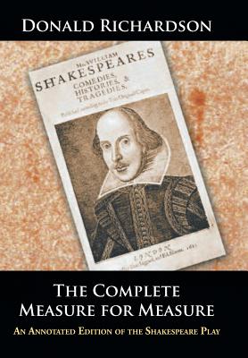 The Complete Measure for Measure: An Annotated Edition of the Shakespeare Play - Richardson, Donald, Dr.